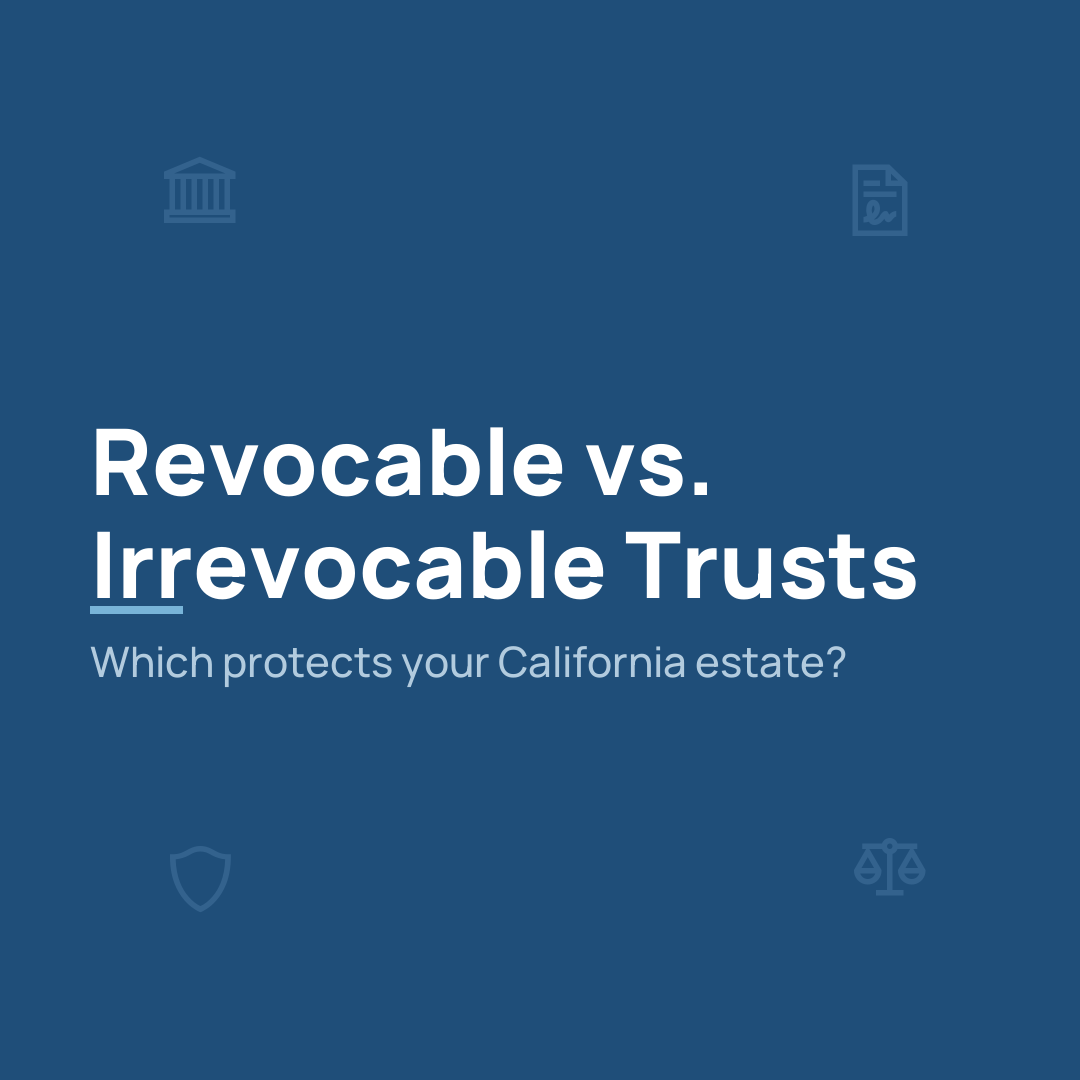 Kim & Rosado blog cover — Revocable vs. Irrevocable Trusts: which protects your California estate
